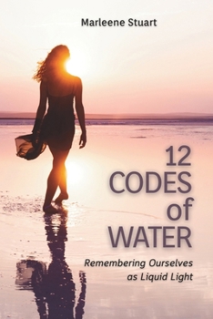 Paperback 12 Codes of Water: Remembering Ourselves as Liquid Light Book