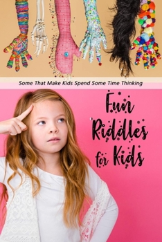 Paperback Fun Riddles for Kids: Some That Make Kids Spend Some Time Thinking: Riddles for Kids with Answers Book