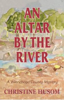 Paperback An Altar By The River: A Winnebago County Mystery Book