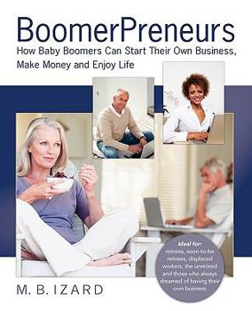 Paperback Boomerpreneurs: How Baby Boomers Can Start Their Own Business, Make Money and Enjoy Life Book