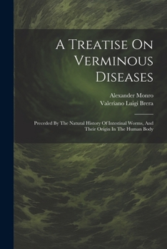 Paperback A Treatise On Verminous Diseases: Preceded By The Natural History Of Intestinal Worms, And Their Origin In The Human Body Book