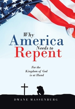 Hardcover Why America Needs to Repent: For the Kingdom of God Is at Hand Book