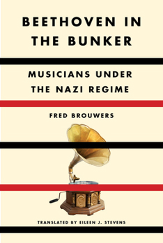 Hardcover Beethoven in the Bunker: Musicians Under the Nazi Regime Book