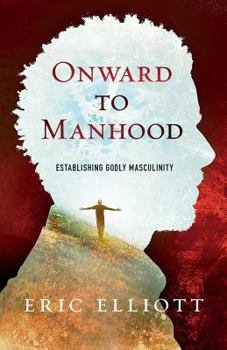 Paperback Onward to Manhood: Establishing Godly Masculinity Book