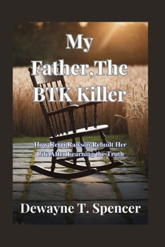 Paperback My Father, The BTK Killer: How Kerri Rawson Rebuilt Her Life After Learning the Truth Book