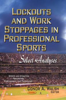 Paperback Lockouts and Work Stoppages in Professional Sports: Select Analyses (Sports and Athletics Preparation, Performance, and Psychology) Book