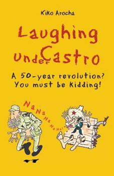 Paperback Laughing under Castro: A 50-year revolution? You must be kidding! Book