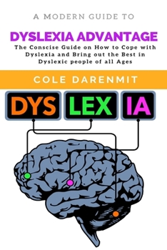 Paperback Dyslexia Advantage: The Conscise Guide on How to Cope with Dyslexia and Bring out the best in Dyslexic people of all ages Book