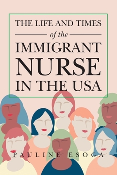 Paperback The Life and Times of the Immigrant Nurse in the Usa Book