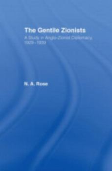 Hardcover The Gentile Zionists: A Study in Anglo-Zionist Diplomacy 1929-1939 Book