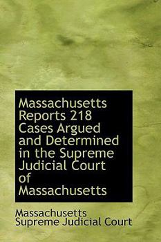 Paperback Massachusetts Reports 218 Cases Argued and Determined in the Supreme Judicial Court of Massachusetts Book