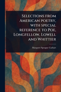 Paperback Selections From American Poetry, With Special Reference to Poe, Longfellow, Lowell and Whittier Book