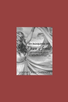 En búsqueda del deseo sexual: Un camino desde nuestro interior con los arquetipos de las Diosas Griegas (Spanish Edition)