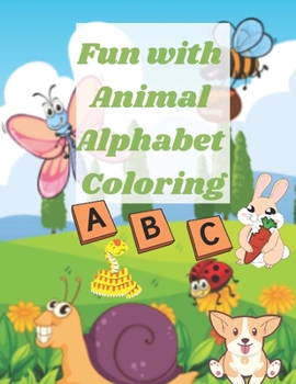 Fun with Animal Alphabet Coloring for kids 3-5: Book for children to learn to write letters; Traceable Alphabet Learn English Letters; Amazing Book For Teacher Teaching Baby; Handwriting Workbook for 