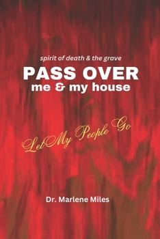 Paperback Spirits of Death and the Grave Pass Over Me and My House: Let My People Go Book