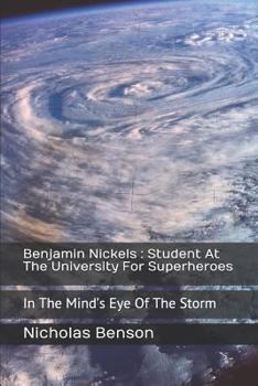 Paperback Benjamin Nickels: Student at the University for Superheroes: In the Mind's Eye of the Storm Book
