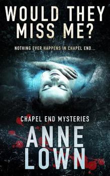 Would They Miss Me? - Book #0 of the Chapel End Mysteries