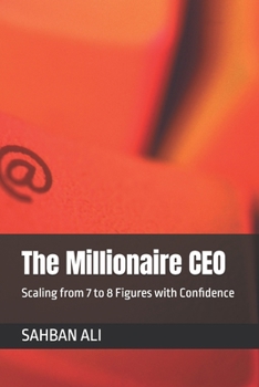 Paperback The Millionaire CEO: Scaling from 7 to 8 Figures with Confidence Book