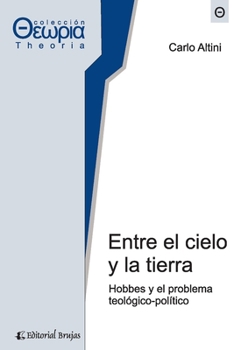 Entre el cielo y la tierra: Hobbes y el problema teológico-político