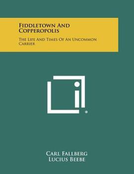 Paperback Fiddletown And Copperopolis: The Life And Times Of An Uncommon Carrier Book