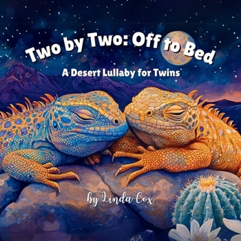Paperback Two by Two: Off to Bed, A Desert Lullaby for Twins: A Rhyming Bedtime Story Celebrating Twin Baby Animals Wolves, Coyotes, Roadrunners, Iguanas, and m Book