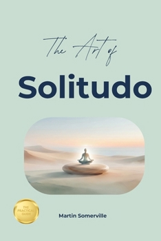The Art of Solitudo: The Beautiful Roman Idea of Cherishing your Own Company. (Books on Beautiful Ideas)