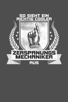 So sieht ein richtig cooler Zerspanungsmechaniker aus: Praktischer Wochenplaner für ein ganzes Jahr ohne festes Datum - 15x23cm (German Edition)