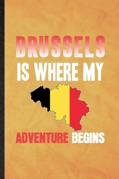Brussels Is Where My Adventure Begins: Funny Blank Lined Belgium Tourist Tour Notebook/ Journal, Graduation Appreciation Gratitude Thank You Souvenir Gag Gift, Modern Cute Graphic 110 Pages