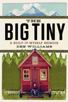 Hardcover The Big Tiny: A Built-It-Myself Memoir Book