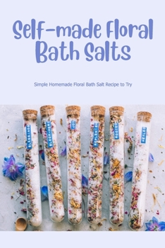 Self-made Floral Bath Salts: Simple Homemade Floral Bath Salt Recipe to Try
