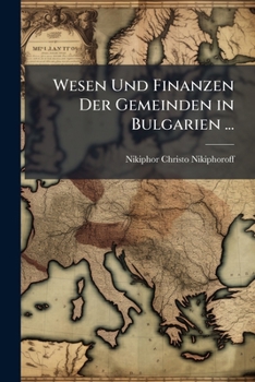 Paperback Wesen Und Finanzen Der Gemeinden in Bulgarien ... [German] Book