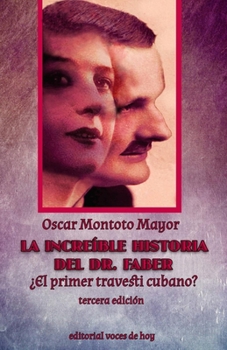 Paperback La increíble historia del Dr. Faber: ¿El primer travesti cubano? [Spanish] Book