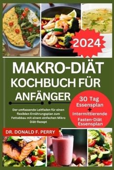 MAKRO-DIÄT KOCHBUCH FÜR ANFÄNGER: Der umfassende Leitfaden für einen flexiblen Ernährungsplan zum Fettabbau mit einem einfachen Mikro Diät-Rezept (Healthy Recipes For All) (German Edition)