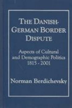 Hardcover The Danish-German Border Dispute, 1815-2001: Aspects of Cultural and Demographic Politics Book