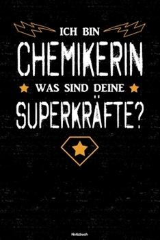 Ich bin Chemikerin was sind deine Superkräfte? Notizbuch: Chemikerin Journal DIN A5 liniert 120 Seiten Geschenk (German Edition)