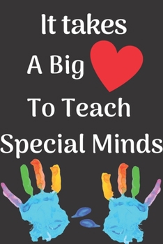 Paperback It Takes A Big Heart To Teach Special Minds: Valentines Day Teacher Gift Journal Notebook for Special Education, Autism, Special Needs Teachers, Assis Book