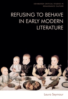 Paperback Refusing to Behave in Early Modern Literature Book