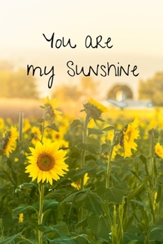 You are my Sunshine: Quote Notebook/Journal/Diary (6 x 9) 120 Lined pages
