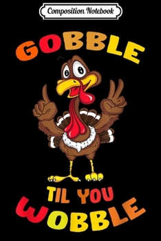 Paperback Composition Notebook: Gobble Gobble Till You Wobble Funny Turkey Thanksgiving Gift Journal/Notebook Blank Lined Ruled 6x9 100 Pages Book