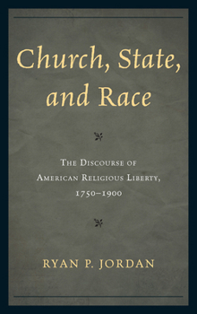 Hardcover Church, State, and Race: The Discourse of American Religious Liberty, 1750-1900 Book