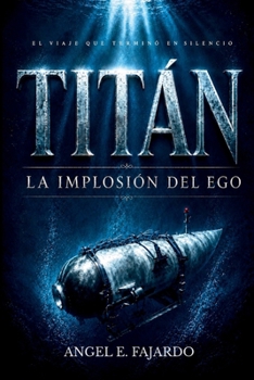 TITÁN: LA IMPLOSIÓN DEL EGO (Spanish Edition)