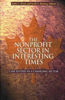 The Nonprofit Sector in Interesting Times: Case Studies in a Changing Sector (The Public Policy and the Third Sector Series)
