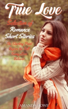 Paperback True Love: Selection of Romance Short Stories The Starting Point + Before the Fall + Funny Love + Believer Book