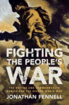 Fighting the People's War: The British and Commonwealth Armies and the Second World War - Book  of the Armies of the Second World War