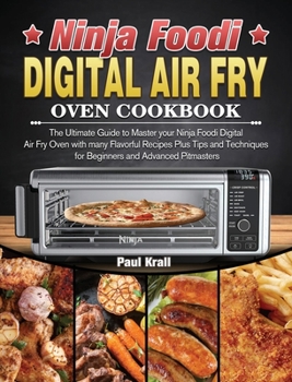 Hardcover Ninja Foodi Digital Air Fry Oven Cookbook: The Ultimate Guide to Master your Ninja Foodi Digital Air Fry Oven with many Flavorful Recipes Plus Tips an Book