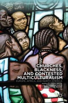 Hardcover Churches, Blackness, and Contested Multiculturalism: Europe, Africa, and North America Book