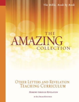Paperback The Amazing Collection Other Letters and Revelation Teaching Curriculum: Hebrews - Revelation Book