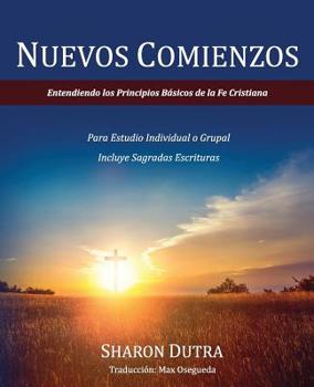 Nuevos Comienzos: Entendiendo los Principios B�sicos de la Fe Cristiana