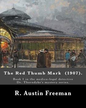 Paperback The Red Thumb Mark (1907). By: R. Austin Freeman: Book 1 in the medico-legal detective Dr. Thorndyke's mystery series. Reuben Hornby is accused of st Book