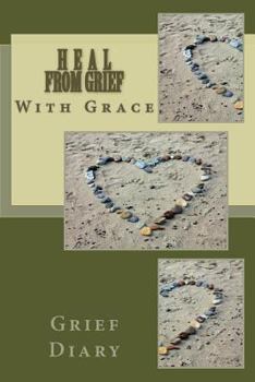 Heal From Grief With Grace: Grief Diary
